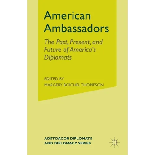 American Ambassadors: The Past, Present, and Future of America's Diplomats - Paperback
