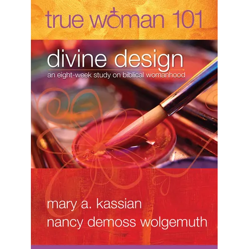 True Woman 101: Divine Design: An Eight-Week Study on Biblical Womanhood (True Woman) - Paperback