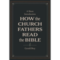How the Church Fathers Read the Bible: A Short Introduction - Hardcover