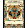 Mastering Prompt Engineering: A Comprehensive Guide for Beginners - Paperback