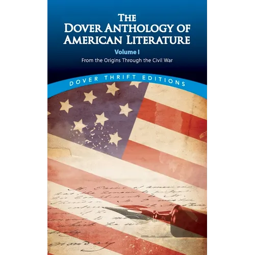 The Dover Anthology of American Literature, Volume I: From the Origins Through the Civil War Volume 1 - Paperback