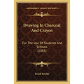 Drawing In Charcoal And Crayon: For The Use Of Students And Schools (1885) - Paperback