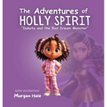 The Adventures of Holly Spirit: Dakota and the Bad Dream Monster - Hardcover