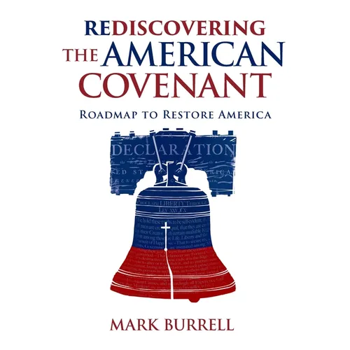 Rediscovering the American Covenant: Roadmap to Restore America - Hardcover