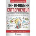 The Beginner Entrepreneur: Guide to How Your Idea for a New Startup Business From Home Can Go from Zero to Profitable FAST - Paperback