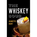 The Whiskey Sour: A Modern Guide to the Classic Cocktail - Hardcover