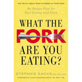 What the Fork Are You Eating?: What the Fork Are You Eating?: An Action Plan for Your Pantry and Plate - Paperback
