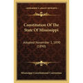 Constitution Of The State Of Mississippi: Adopted November 1, 1890 (1890) - Paperback
