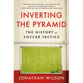 Inverting the Pyramid: The History of Soccer Tactics - Paperback