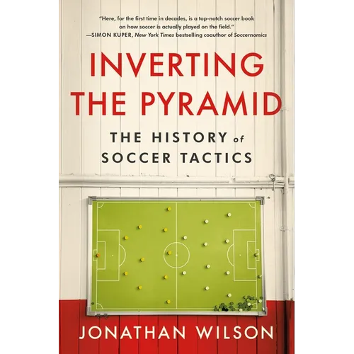 Inverting the Pyramid: The History of Soccer Tactics - Paperback