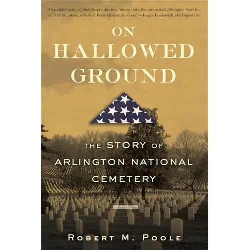 On Hallowed Ground: The Story of Arlington National Cemetery - Paperback