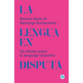 La lengua en disputa: Un debate sobre el lenguaje inclusivo - Paperback