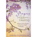 Prayers for Hope and Healing: Seeking God's Strength as You Face Health Challenges - Hardcover