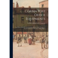 Corbin Post Office Equipments: Lock Boxes, Both Key and Automatic Keyless Style, Furniture of Any Description for All Classes of Post Offices. - Paperback
