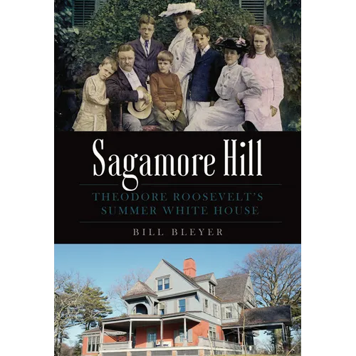 Sagamore Hill: Theodore Roosevelt's Summer White House - Paperback