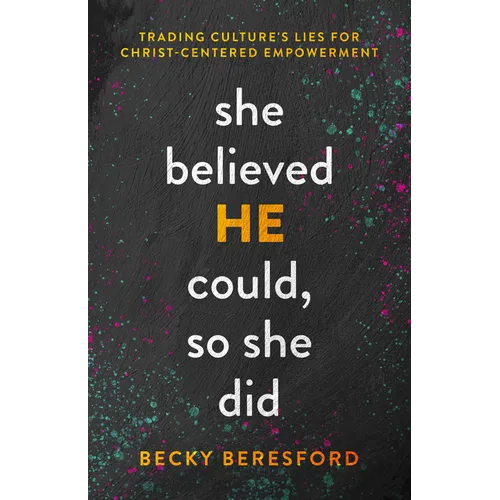 She Believed He Could, So She Did: Trading Culture's Lies for Christ-Centered Empowerment - Paperback