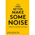 You Had Better Make Some Noise: Words to Change the World - Paperback