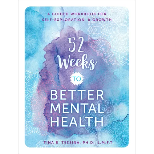 52 Weeks to Better Mental Health: A Guided Workbook for Self-Exploration and Growth - Paperback