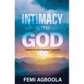 Intimacy with God: A Journey Into a Life of Supernatural Experience - Paperback