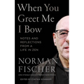 When You Greet Me I Bow: Notes and Reflections from a Life in Zen - Paperback