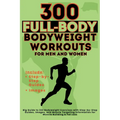 300 Full-Body Body Weight Workouts Book for Men and Women: Big Guide to 300 Bodyweight Exercises with Step-by-Step Guides, Images, and Muscle Targetin - Paperback