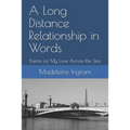 A Long Distance Relationship in Words: Poems for My Love Across the Sea - Paperback