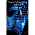 Flipp3r Z3ro For Ethic4L N3wbi3s - Paperback