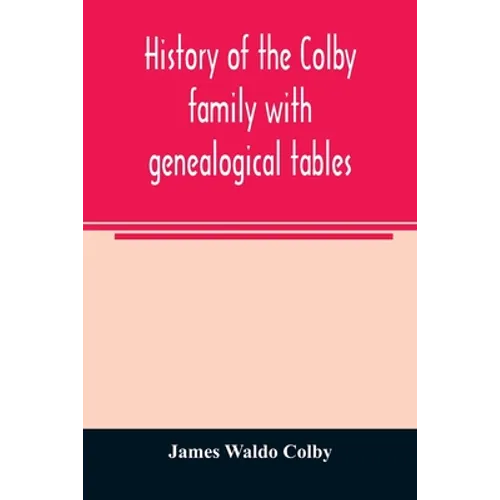 History of the Colby family with genealogical tables - Paperback