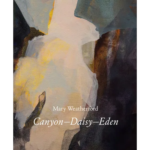 Mary Weatherford: Canyon--Daisy--Eden - Hardcover
