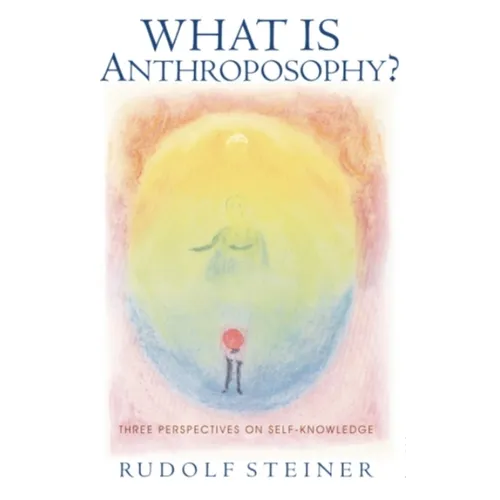 What Is Anthroposophy?: Three Spiritual Perspectives on Self-Knowledge - Paperback