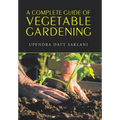A Complete Guide of Vegetable Gardening - Hardcover