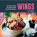 Wings: 75 Tasty Recipes for Fried, Baked & Grilled Chicken - Hardcover