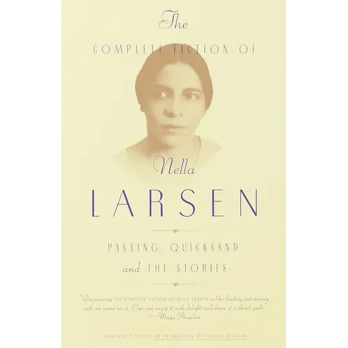 The Complete Fiction of Nella Larsen: Passing, Quicksand, and the Stories - Paperback