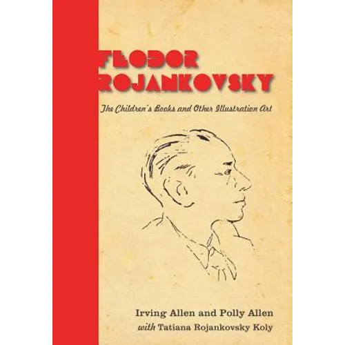 Feodor Rojankovsky: The Children's Books and Other Illustration Art - Hardcover