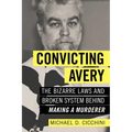 Convicting Avery: The Bizarre Laws and Broken System Behind Making a Murderer - Paperback