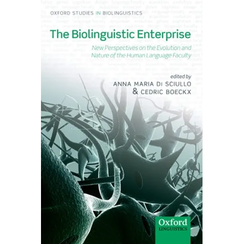 The Biolinguistic Enterprise: New Perspectives on the Evolution and Nature of the Human Language Faculty - Paperback