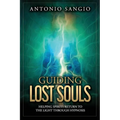 Guiding Lost Souls: Helping Spirits Return to the Light Through Hypnosis - Paperback