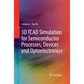 3D TCAD Simulation for Semiconductor Processes, Devices and Optoelectronics - Paperback