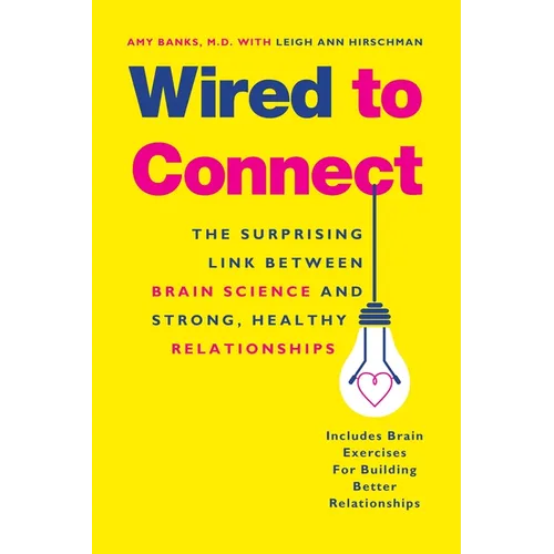 Wired to Connect: The Surprising Link Between Brain Science and Strong, Healthy Relationships - Paperback