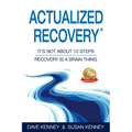 Actualized Recovery(R): It's Not About 12-Steps Recovery is a Brain Thing - Paperback