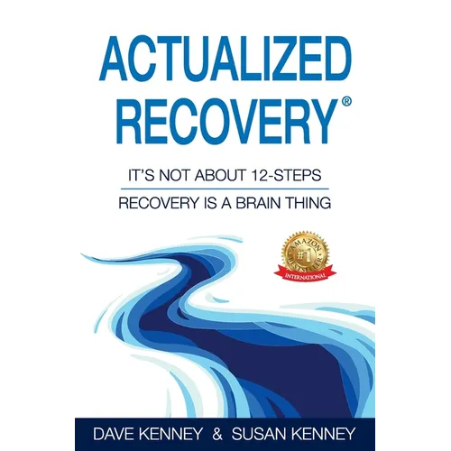 Actualized Recovery(R): It's Not About 12-Steps Recovery is a Brain Thing - Paperback