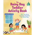 The Rainy Day Toddler Activity Book: 100+ Fun Early Learning Activities for Inside Play - Paperback