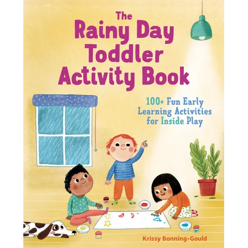 The Rainy Day Toddler Activity Book: 100+ Fun Early Learning Activities for Inside Play - Paperback