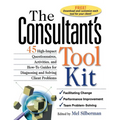 The Consultant's Toolkit: 45 High-Impact Questionnaires, Activities, and How-To Guides for Diagnosing and Solving Client Problems - Hardcover