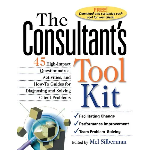 The Consultant's Toolkit: 45 High-Impact Questionnaires, Activities, and How-To Guides for Diagnosing and Solving Client Problems - Hardcover