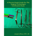 The Practical Study Guide For The Surgical Technologist Certification Exam - Paperback