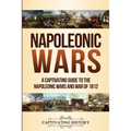 Napoleonic Wars: A Captivating Guide to the Napoleonic Wars and War of 1812 - Paperback