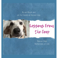 Lessons From the Coop: Rescue Dogs Reflections on life - Hardcover