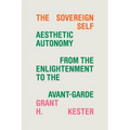The Sovereign Self: Aesthetic Autonomy from the Enlightenment to the Avant-Garde - Paperback
