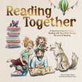 Reading Together: A Heartwarming Story about Bonding with Your Child Through the Love of Reading - Hardcover